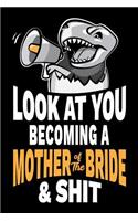 Look at You Becoming a Mother of the Bride and Shit: Funny Sarcastic Mother of the Bride Gag Gift Joke Notebook Journal Diary, Wedding Engagement Party Favor. 6 x 9 inch, 120 Pages.