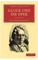 Gluck und die Oper 2 Volume Set: (Cambridge Library Collection - Music)