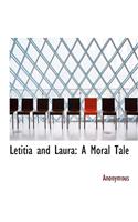 Letitia and Laura: A Moral Tale: A Moral Tale