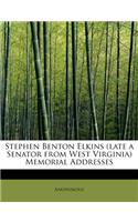 Stephen Benton Elkins (Late a Senator from West Virginia) Memorial Addresses