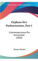 Orpheus Sive Panharmonion, Part 1