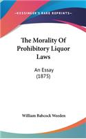 The Morality of Prohibitory Liquor Laws