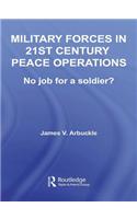 Military Forces in 21st Century Peace Operations