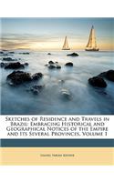 Sketches of Residence and Travels in Brazil: Embracing Historical and Geographical Notices of the Empire and Its Several Provinces, Volume 1