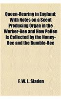 Queen-Rearing in England; With Notes on a Scent Producing Organ in the Worker-Bee and How Pollen Is Collected by the Honey-Bee and the Bumble-Bee