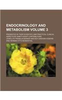 Endocrinology and Metabolism Volume 3; Presented in Their Scientific and Practical Clinical Aspects by Ninety-Eight Contributors