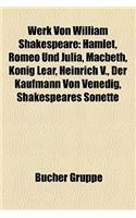 Werk Von William Shakespeare: Hamlet, Romeo Und Julia, Macbeth, Konig Lear, Heinrich V., Der Kaufmann Von Venedig, Shakespeares Sonette