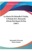 Storia Di Ottinello E Giulia, E Pistola Di S. Bernardo A'Frati Del Monti Di Dio (1867)