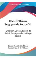Chefs-D'Oeuvre Tragiques de Rotrou V1: Crebillon, Lafosse, Saurin, de Belloi, Pompignan Et La Harpe (1887)(French)