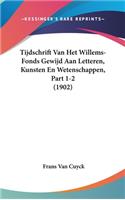 Tijdschrift Van Het Willems-Fonds Gewijd Aan Letteren, Kunsten En Wetenschappen, Part 1-2 (1902)