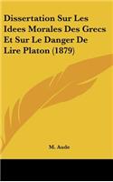 Dissertation Sur Les Idees Morales Des Grecs Et Sur Le Danger de Lire Platon (1879)