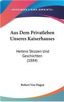 Aus Dem Privatleben Unseres Kaiserhauses