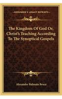 The Kingdom of God Or, Christ's Teaching According to the Synoptical Gospels