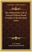 The Authoritative Life of General William Booth Founder of the Salvation Army