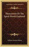 Theocosmia or the Spirit World Explored