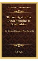 The War Against The Dutch Republics In South Africa