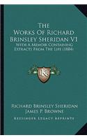 Works of Richard Brinsley Sheridan V1 the Works of Richard Brinsley Sheridan V1