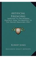 Artificial Fireworks: Improved to the Modern Practice, from the Minutest to the Highest Branches (1901)
