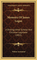 Memoirs of James Logan: A Distinguished Scholar and Christian Legislator (1851)