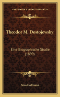 Theodor M. Dostojewsky: Eine Biographische Studie (1899)