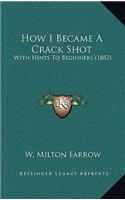 How I Became A Crack Shot