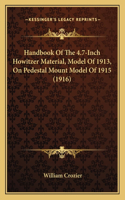 Handbook Of The 4.7-Inch Howitzer Material, Model Of 1913, On Pedestal Mount Model Of 1915 (1916): (English)