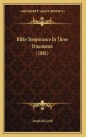 Bible Temperance In Three Discourses (1841)