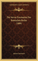 Servus Fructuarius Des Romischen Rechts (1889)