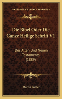 Bibel Oder Die Ganze Heilige Schrift V1: Des Alten Und Neuen Testaments (1889)