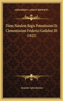 Diem Natalem Regis Potentissimi Et Clementissimi Friderici Guilelmi III (1822)