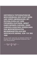Historisch-Topographische Beschreibung Der Stadt Bern Und Ihrer Umgebungen, Mit Ruckblicken Auf Ihre Fruheren Zustande, Nebst Einer Berner-Chronik, Od: (English)