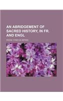 An Abridgement of Sacred History, in Fr. and Engl