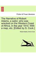 The Narrative of Robert Adams, a Sailor, Who Was Wrecked on the Western Coast of Africa, in the Year 1810. with a Map, Etc. [Edited by S. Cock.]