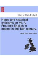 Notes and Historical Criticisms on Mr. A. Froude's English in Ireland in the 18th Century.