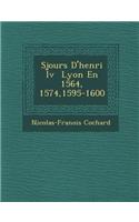 S Jours D'Henri IV Lyon En 1564, 1574,1595-1600