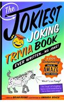 The Jokiest Joking Trivia Book Ever Written . . . No Joke!