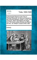 Authenticated Report of the Trial of Thomas Reynolds, for Riot and Assault at the Cobourg Gardens, Dublin, on the Third of August, 1835, Held Before the Right Hon. the Chief Justice Doherty and Baron the Hon. Sir William Cusack Smith, Bart