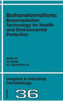Biotransformations: Bioremediation Technology for Health and Environmental Protection: (Progress in Industrial Microbiology)
