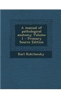 A Manual of Pathological Anatomy Volume 1