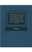 The Commercial Code of France: With the Motives for Discourses of the Counsellors of State, Delivered Before the Legislative Body, Illustrative of the Principles and Provisions of