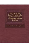 The Handbook for Travellers in Spain, Volume 2 - Primary Source Edition