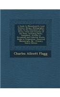 A Guide to Massachusetts Local History: Being a Bibliographic Index to the Literature of the Towns, Cities and Counties of the State, Including Books,