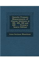 Osmotic Pressure Measurements of Glucose Solutions at 300, 400, 500 and 600 ... - Primary Source Edition