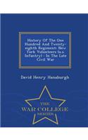 History of the One Hundred and Twenty-Eighth Regiment: New York Volunteers (U.S. Infantry): In the Late Civil War - War College Series