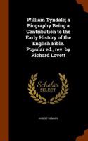 William Tyndale; A Biography Being a Contribution to the Early History of the English Bible. Popular Ed., REV. by Richard Lovett