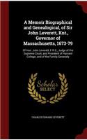 A Memoir Biographical and Genealogical, of Sir John Leverett, Knt., Governor of Massachusetts, 1673-79
