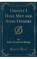 Ghosts I Have Met and Some Others (Classic Reprint)