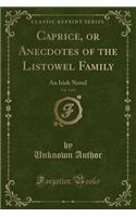 Caprice, or Anecdotes of the Listowel Family, Vol. 3 of 3: An Irish Novel (Classic Reprint)