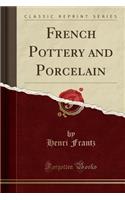 French Pottery and Porcelain (Classic Reprint)