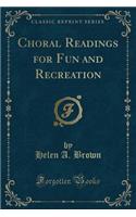 Choral Readings for Fun and Recreation (Classic Reprint)